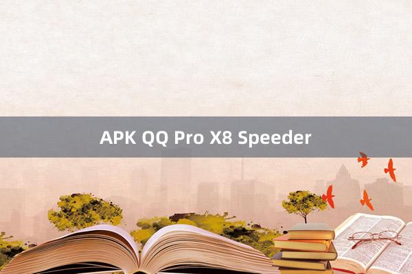 APK QQ Pro X8 Speeder