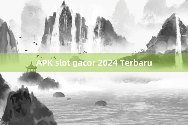 APK slot gacor 2024 Terbaru