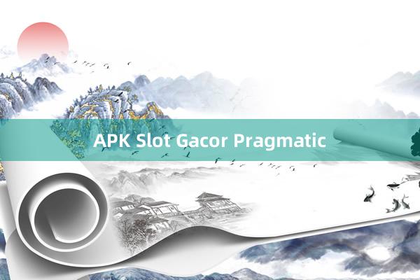 APK Slot Gacor Pragmatic