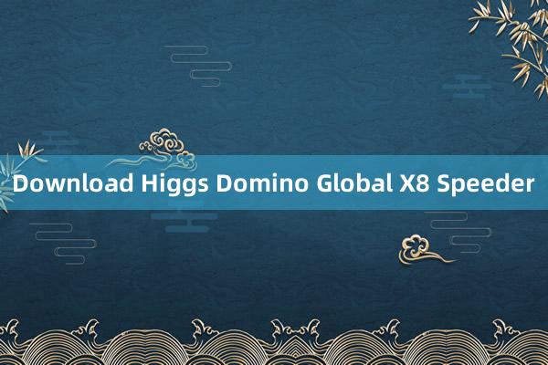 Download Higgs Domino Global X8 Speeder