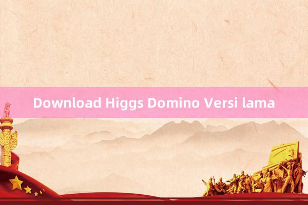 Download Higgs Domino Versi lama