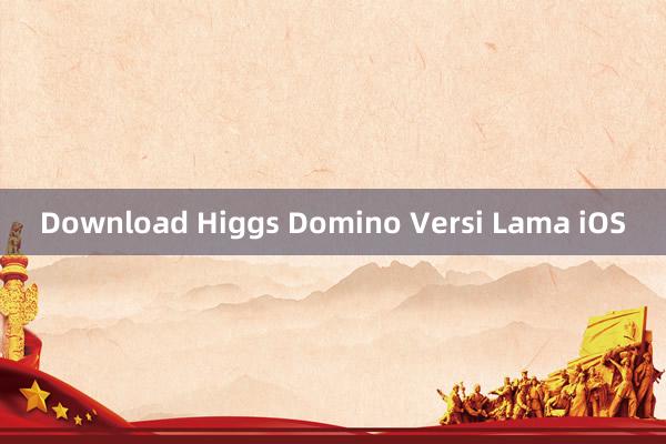 Download Higgs Domino Versi Lama iOS