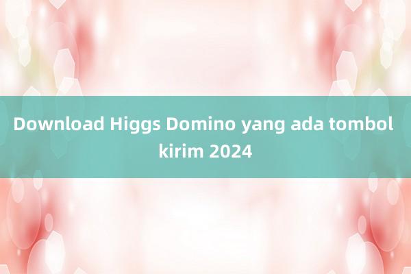 Download Higgs Domino yang ada tombol kirim 2024