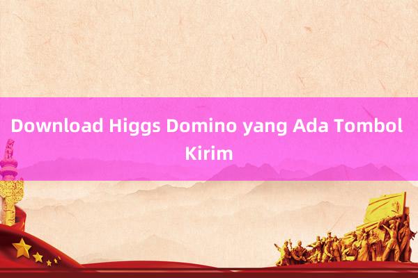 Download Higgs Domino yang Ada Tombol Kirim