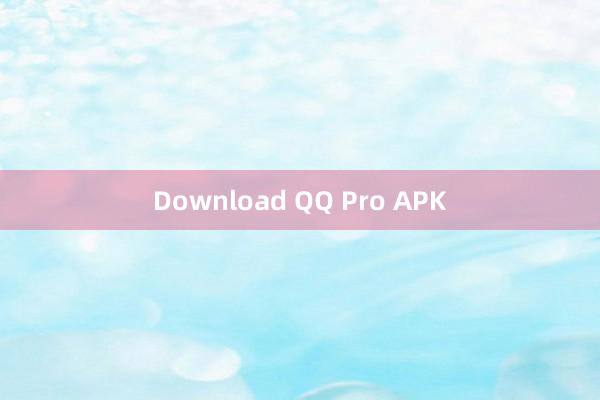 Download QQ Pro APK