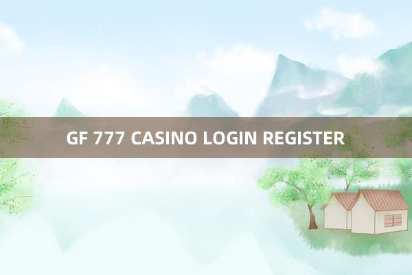 GF 777 CASINO LOGIN REGISTER