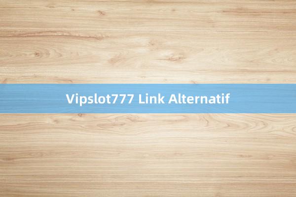 Vipslot777 Link Alternatif