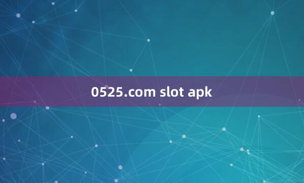 0525.com slot apk