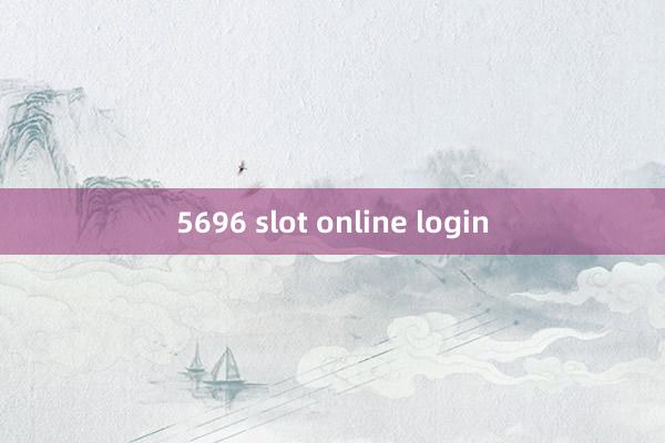 5696 slot online login