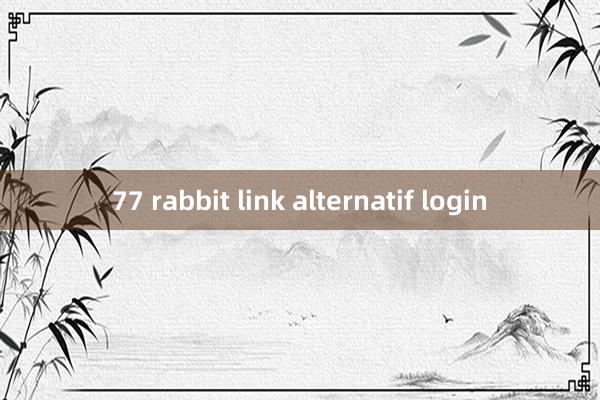 77 rabbit link alternatif login