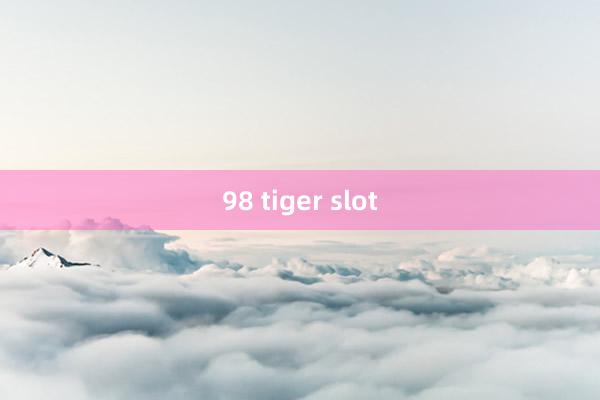 98 tiger slot