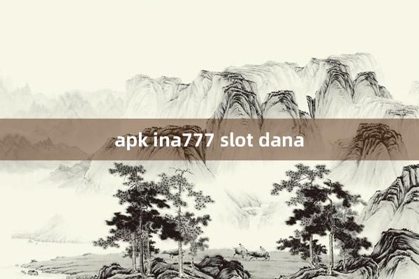 apk ina777 slot dana