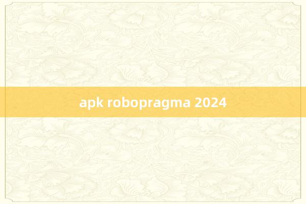 apk robopragma 2024