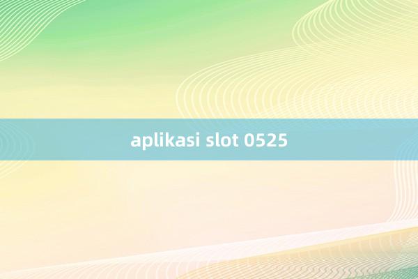 aplikasi slot 0525