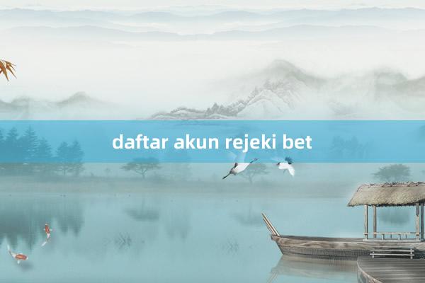 daftar akun rejeki bet