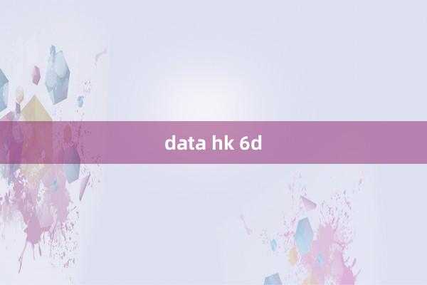 data hk 6d