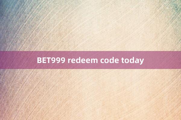 BET999 redeem code today