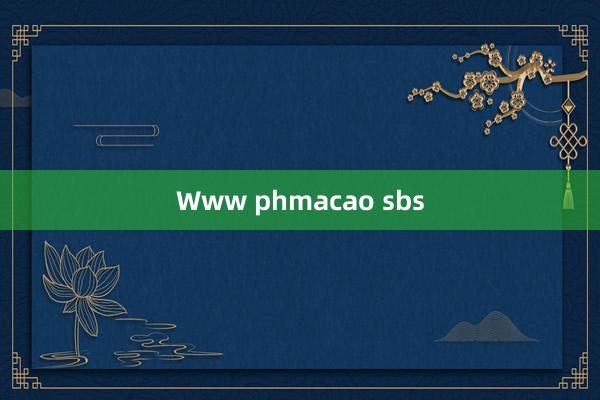 Www phmacao sbs