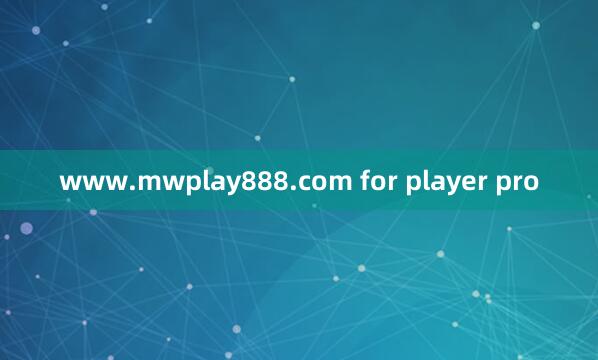 www.mwplay888.com for player pro