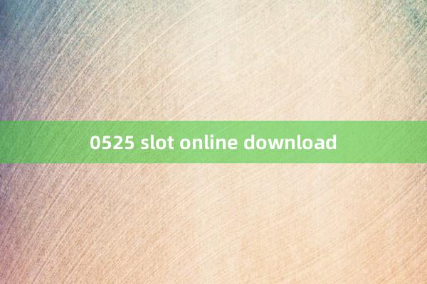 0525 slot online download