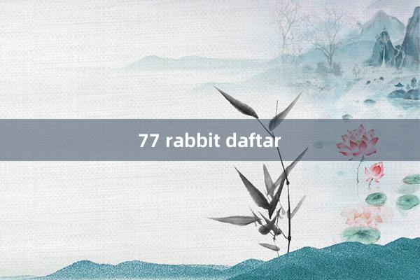 77 rabbit daftar