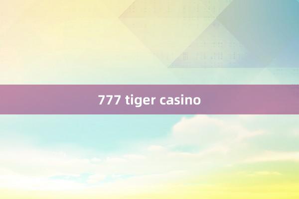 777 tiger casino