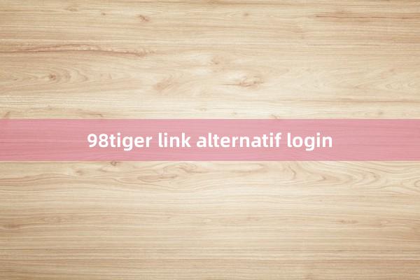 98tiger link alternatif login