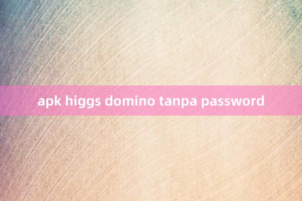 apk higgs domino tanpa password