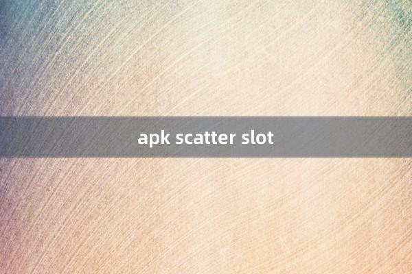 apk scatter slot