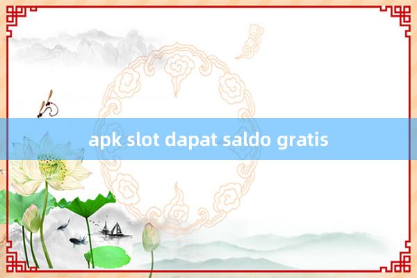 apk slot dapat saldo gratis