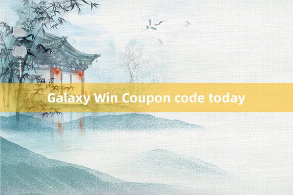 Galaxy Win Coupon code today