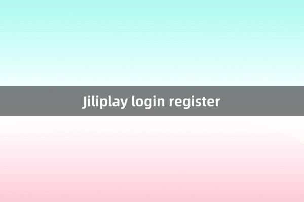 Jiliplay login register