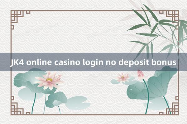 JK4 online casino login no deposit bonus