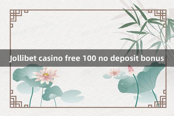 Jollibet casino free 100 no deposit bonus