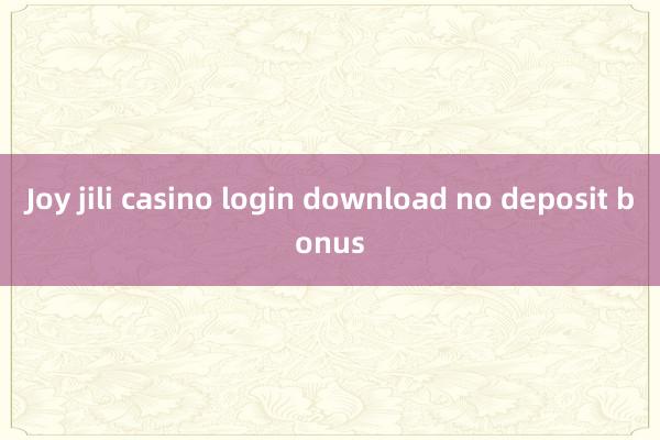 Joy jili casino login download no deposit bonus