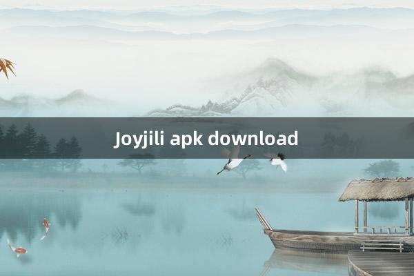 Joyjili apk download