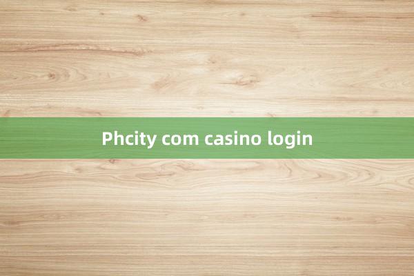 Phcity com casino login