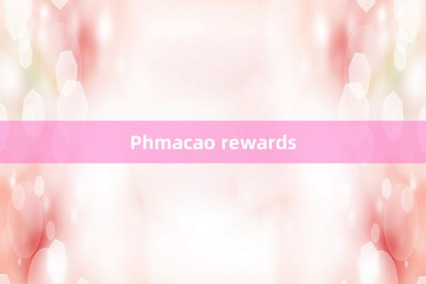 Phmacao rewards