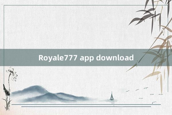 Royale777 app download