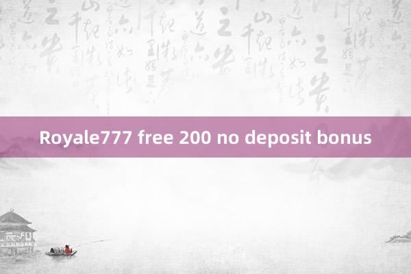 Royale777 free 200 no deposit bonus