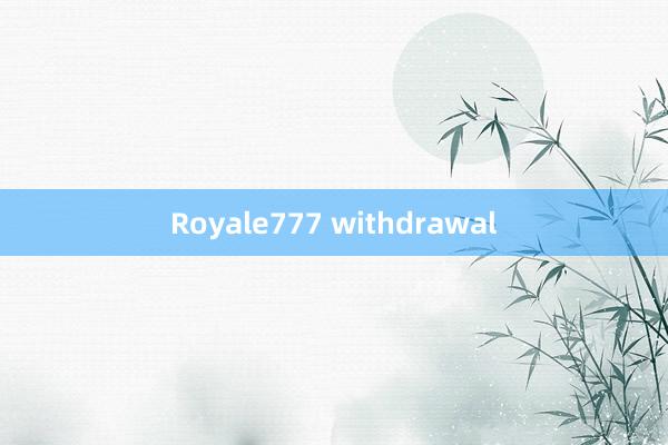 Royale777 withdrawal