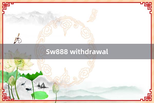 Sw888 withdrawal