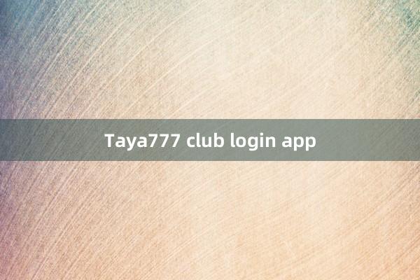 Taya777 club login app