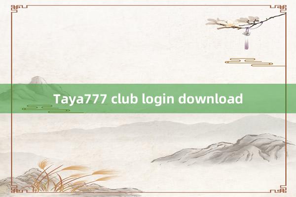 Taya777 club login download