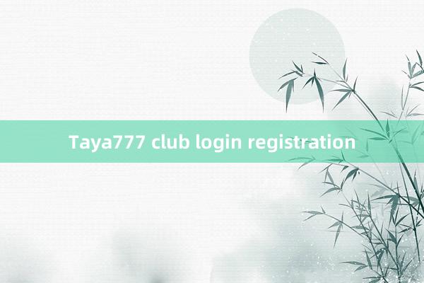 Taya777 club login registration