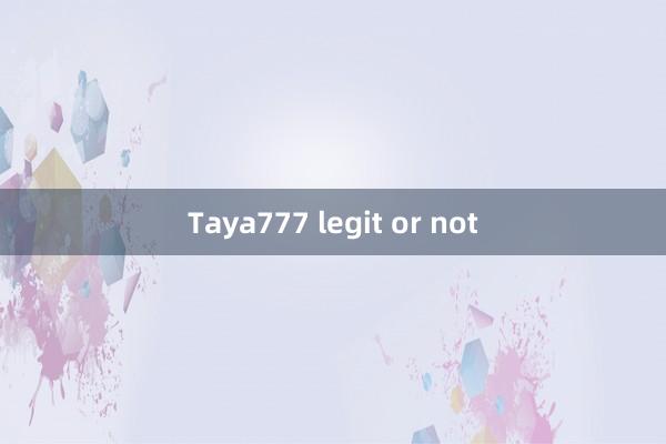 Taya777 legit or not