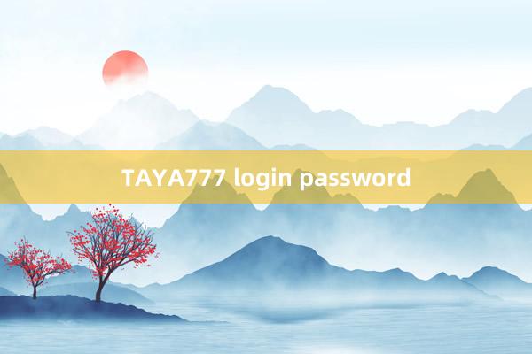 TAYA777 login password