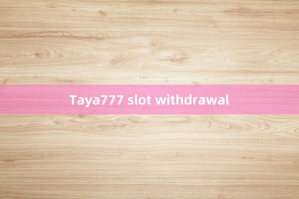 Taya777 slot withdrawal