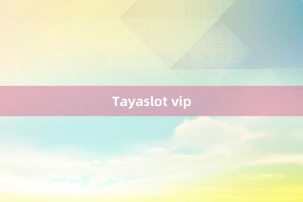 Tayaslot vip