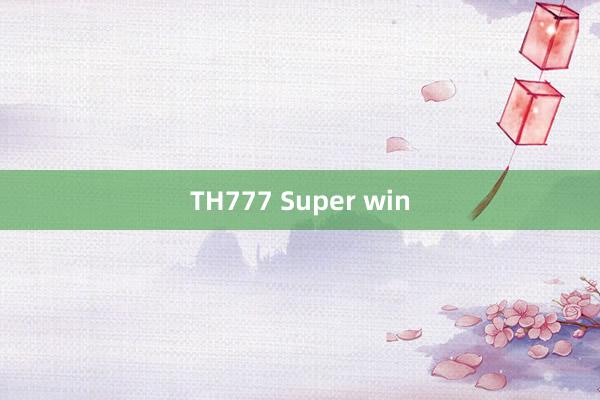 TH777 Super win